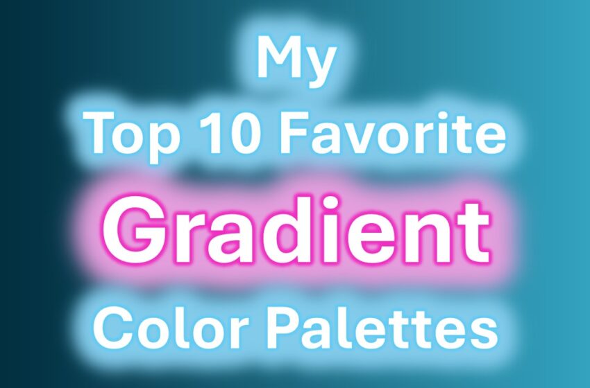  My Top 10 Favorite Gradient Color Palettes